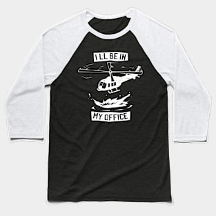 Ill Be In My Office Funny Helicopter Pilot Baseball T-Shirt